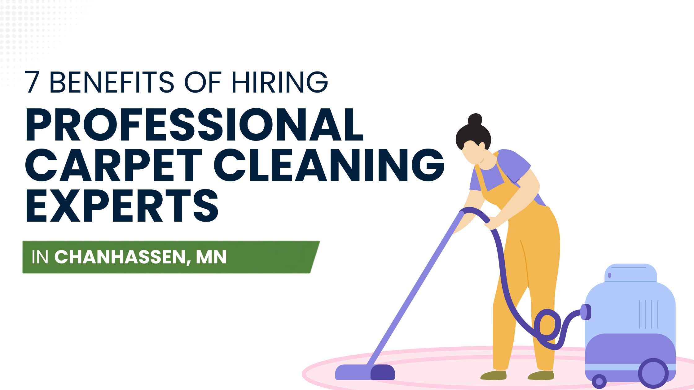 Banner: '7 BENEFITS OF HIRING PROFESSIONAL CARPET CLEANING EXPERTS' with a person using a carpet cleaning machine in Chanhassen, MN.